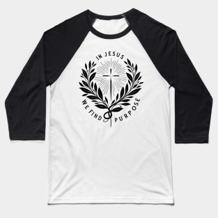 In Jesus We Find Purpose Baseball T-Shirt